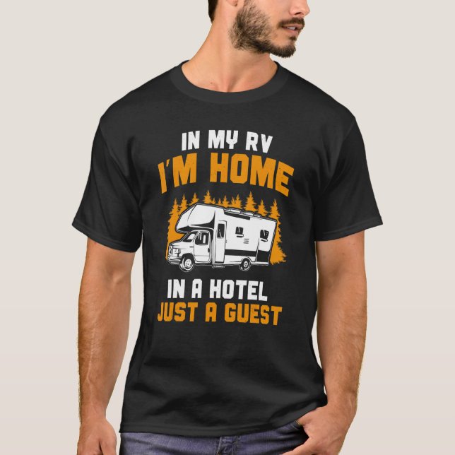 Motorhome Camping In My Rv I'm Home  Rv Camper T-Shirt (Front)