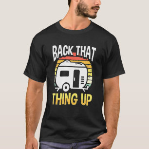 Motorhome Rv Camping Camper Back That Thing Up 1 T-Shirt