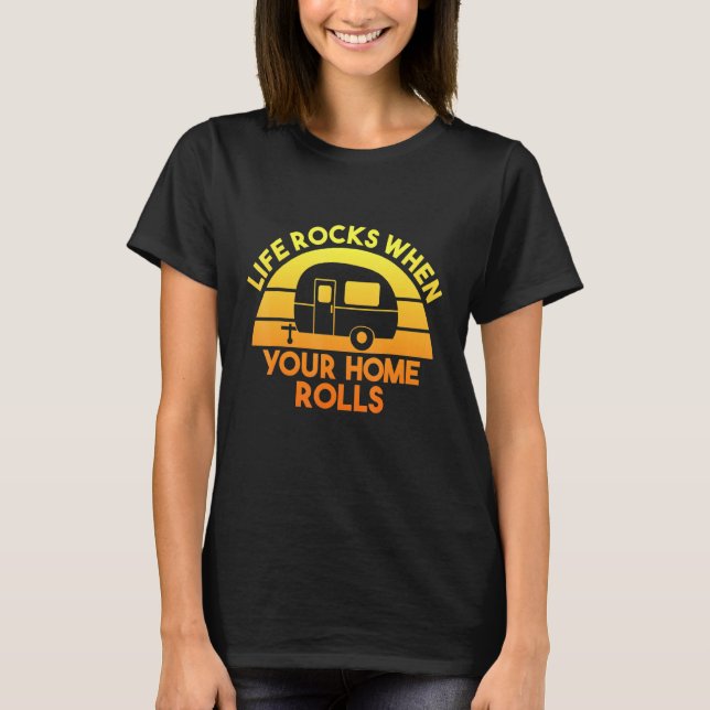 Motorhome Rv Camping Camper Life Rocks When Your H T-Shirt (Front)