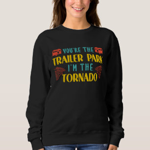Motorhome Rv Camping Camper Youre The Trailer Park Sweatshirt