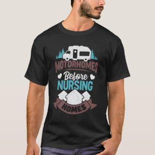 Motorhomes Before Nursing Homes T-Shirt