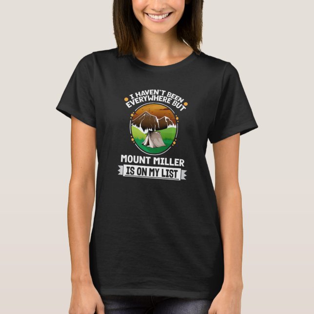 Mount Miller Is On My List Hiking Camping Hiker Ca T-Shirt (Front)