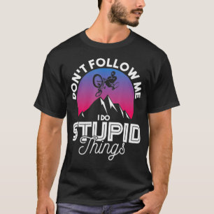 Mountain Bike Cycling Bicycle Dont Follow Me T-Shirt