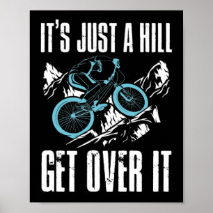 Mountain Bike Cycling Bicycle  Its Just A Hill Poster