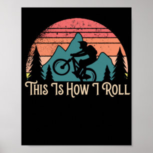 Mountain Bike Cycling Bicycle  This Is How I Roll Poster