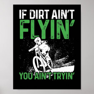 Mountain Bike Cycling If Dirt Aint Flyin You Poster