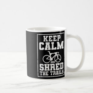 Mountain Bike Downhill Biker Keep Calm And Shred T Coffee Mug