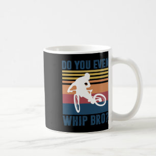 Mountain Bike Gifts Men Boys Mtb Do You Even Whip Coffee Mug
