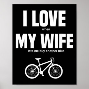 Mountain Bike I Love When My Wife Lets Me Buy Anot Poster