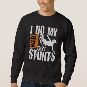 Mountain Bike Mountain Biking I Do My Own Stunts P Sweatshirt