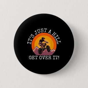 Mountain Bike Riders It's Just A Hill Mountain Bik 6 Cm Round Badge