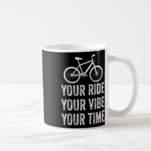 Mountain Bike Your Ride Your Vibe Your Time Trail Coffee Mug
