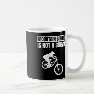Mountain Biker Biking Mountain Biking Is Not A Cri Coffee Mug