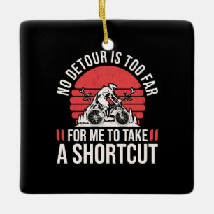 Mountain Biker For Me To Take A Shortcut Ceramic Ornament