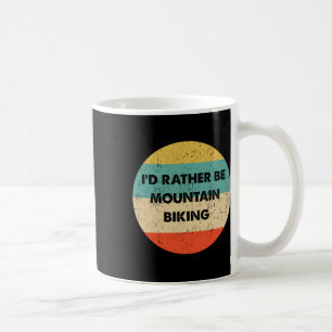 Mountain Biker Shirt I'd Rather Be Mountain Biking Coffee Mug