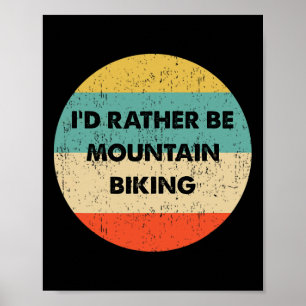 Mountain Biker Shirt I'd Rather Be Mountain Biking Poster