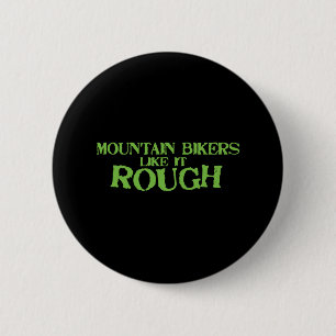 Mountain Bikers Like it Rough 6 Cm Round Badge