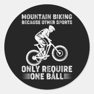 Mountain Biking Because Other Sports Only Require Classic Round Sticker