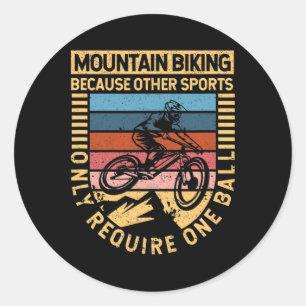 Mountain Biking Because Other Sports Only Require Classic Round Sticker