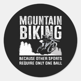 Mountain Biking Because Other Sports Require Only Classic Round Sticker
