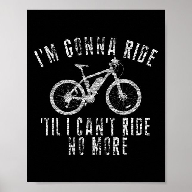 Mountain Biking Biker Im Gonna Ride Til I Cant Rid Poster (Front)