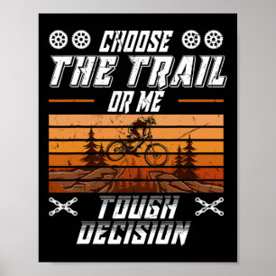 Mountain Biking Choose The Trail Or Me Funny Mtb Poster