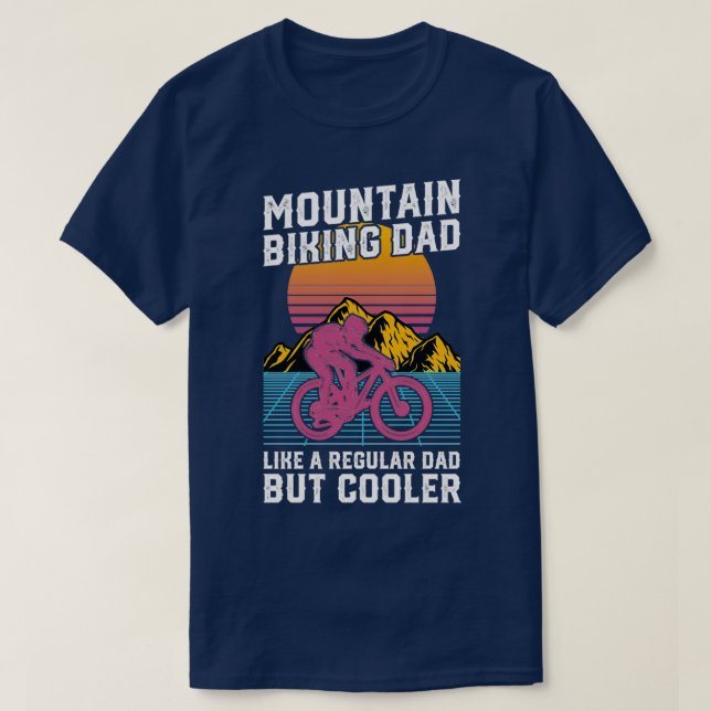 Mountain Biking Dad Like A Regular Dad But Cooler T-Shirt (Design Front)