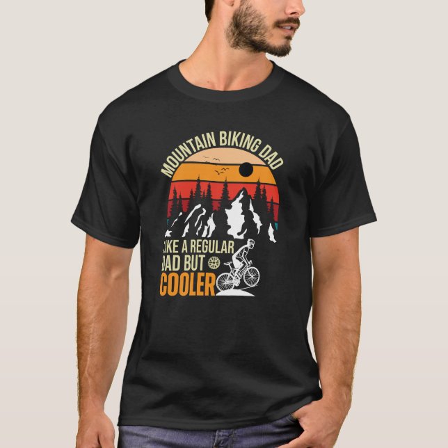  Mountain Biking Dad Like A Regular Dad But Cooler T-Shirt (Front)