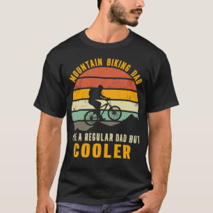 Mountain Biking Dad Like A Regular Dad But Cooler T-Shirt