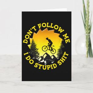 Mountain Biking Don't Follow Me I Do Stupid Funny Card