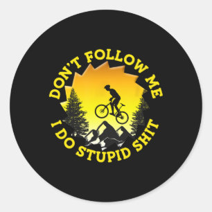Mountain Biking Don't Follow Me I Do Stupid Funny Classic Round Sticker