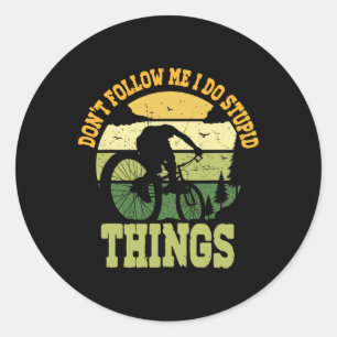 Mountain Biking Don't Follow Me I Do Stupid Things Classic Round Sticker