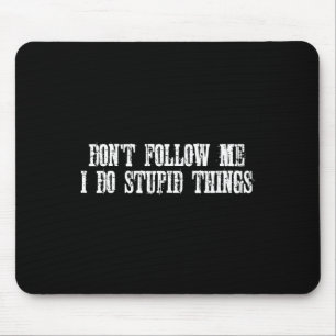 Mountain Biking Dont Follow Me I Do Stupid Things Mouse Pad