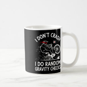 Mountain Biking I Don't Crash I Do Random Gravity Coffee Mug