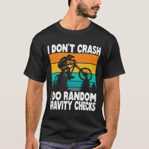 Mountain Biking I Don't Crash I Do Random Gravity T-Shirt