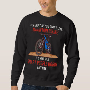 Mountain Biking Is A Smart People Hobby Anyway Sweatshirt
