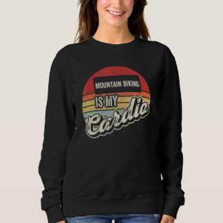 Mountain Biking Is My Cardio Vintage Retro Mtb Sweatshirt