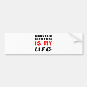 Mountain Biking is my life Bumper Sticker