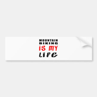 Mountain Biking is my life Bumper Sticker