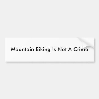 Mountain Biking Is Not A Crime Bumper Sticker