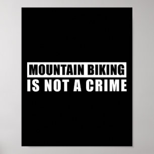 Mountain Biking Is Not A Crime Mtb Downhill Trail Poster