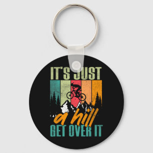 Mountain Biking, It's Just A Hill Get Over It, Mtb Key Ring