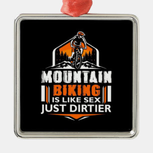 Mountain Biking Just Dirtier Metal Ornament