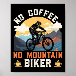 Mountain Biking No Coffee No Mountain Biker Funny  Poster