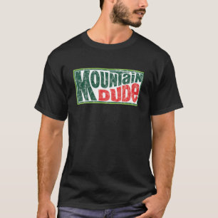 Mountain Dude  T-Shirt