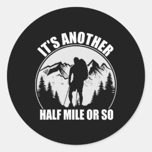 Mountain Hiking Camping It's Just Another Half Mil Classic Round Sticker