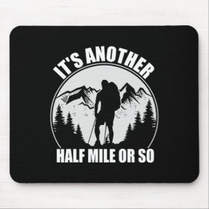 Mountain Hiking Camping It's Just Another Half Mil Mouse Pad