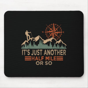Mountain Hiking Camping It's Just Another Half Mil Mouse Pad