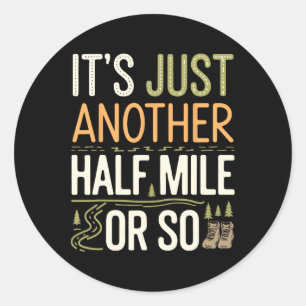Mountain Hiking Funny It's Just Another Half Mile  Classic Round Sticker