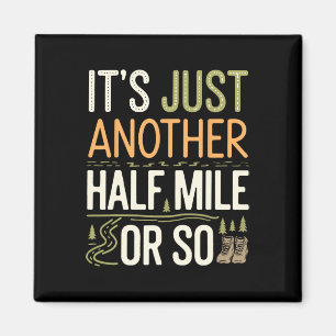 Mountain Hiking Funny It's Just Another Half Mile Magnet